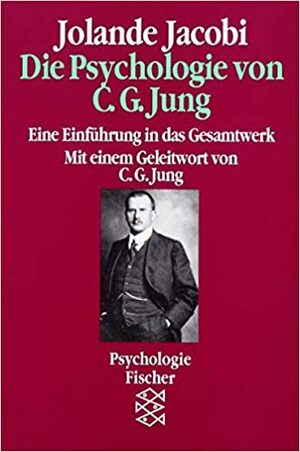 Die Psychologie von C.G. Jung. Eine Einführung in das Gesamtwerk by Jolande Jacobi