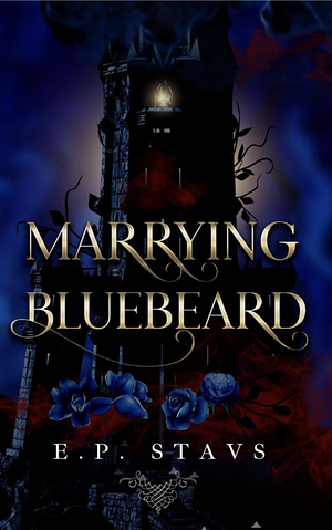 Marrying Bluebeard by E.P. Stavs