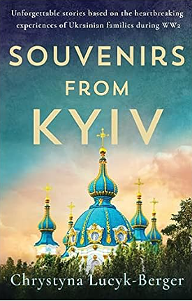 Souvenirs from Kiev: Ukraine and Ukrainians in WWII by Chrystyna Lucyk-Berger