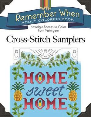 Remember When: Cross-Stitch Samplers: Nostalgic Scenes to Color from Yesteryear by Jessica Mazurkiewicz