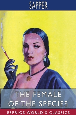 The Female of the Species (Esprios Classics) by Sapper