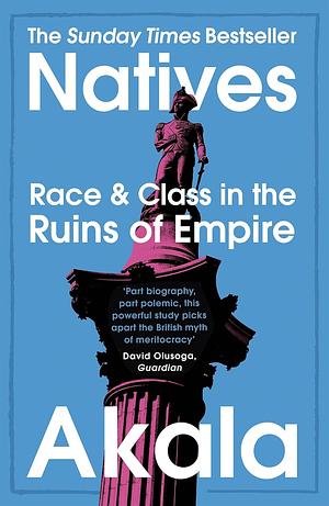 Natives: Race and Class in the Ruins of Empire by Akala