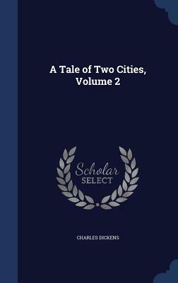 A Tale of Two Cities, Volume 2 by Charles Dickens