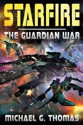Starfire: The Guardian War by Michael G. Thomas