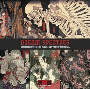 Dream Spectres: Extreme Ukiyo-E: Sex, Blood and the Supernatural by Jack Hunter
