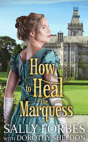 How to Heal the Marquess by Sally Forbes, Dorothy Sheldon