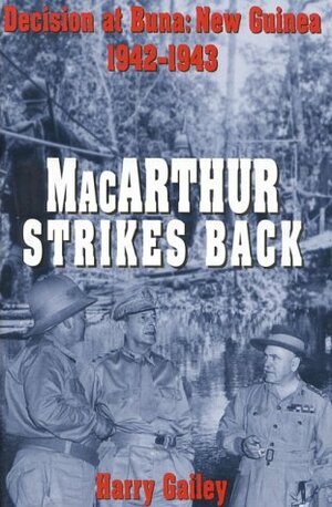 MacArthur Strikes Back: Decision at Buna, New Guinea 1942-1943 by Harry A. Gailey