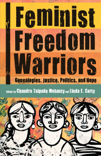 Feminist Freedom Warriors: Genealogies, Justice, Politics, and Hope by Chandra Talpede Mohanty