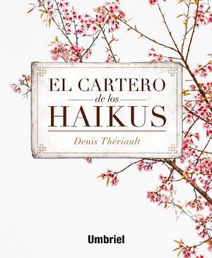 El cartero de los haikus by Denis Thériault