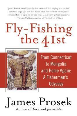 Fly-Fishing the 41st: From Connecticut to Mongolia and Home Again: A Fisherman's Odyssey by James Prosek