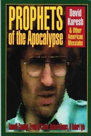Prophets of the Apocalypse: David Koresh and Other American Messiahs by Kenneth R. Samples