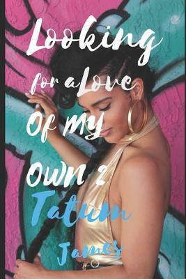 Looking for a Love of My Own 2 by Tatum James