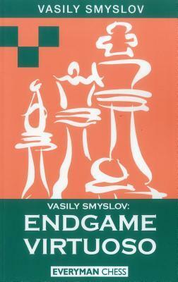 Vasily Smyslov: Endgame Virtuoso by Vasily V. Smyslov