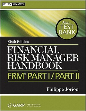 Financial Risk Manager Handbook, + Test Bank: Frm Part I / Part II by Garp (Global Association of Risk Profess, Philippe Jorion