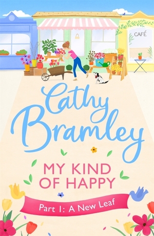 My Kind of Happy - Part One: A New Leaf by Cathy Bramley