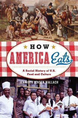 How America Eats: A Social Histpb by Jennifer Jensen Wallach