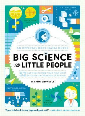 Big Science for Little People: 52 Activities to Help You & Your Child Discover the Wonders of Science by Lynn Brunelle