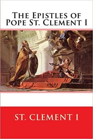 The Epistles of Pope St. Clement I by Clement of Rome, Paul A. Böer Sr.