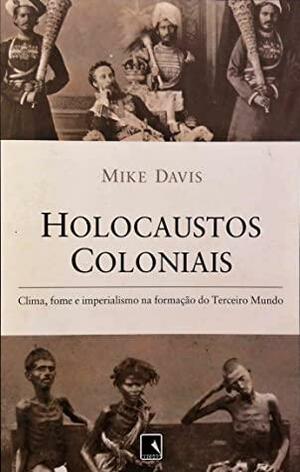Holocaustos Coloniais: Clima, fome e imperialismo na formação do Terceiro Mundo by Mike Davis