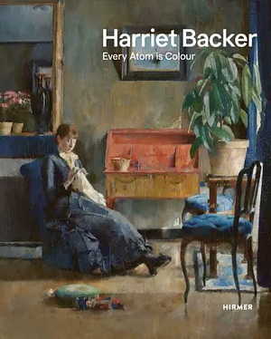 Harriet Backer: Every Atom is Colour by Tove Haugsbø, Kristian Wikborg Wiese, Vibeke Waallann Hansen