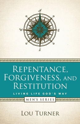 Repentance, Forgiveness, and Restitution by Lou Turner