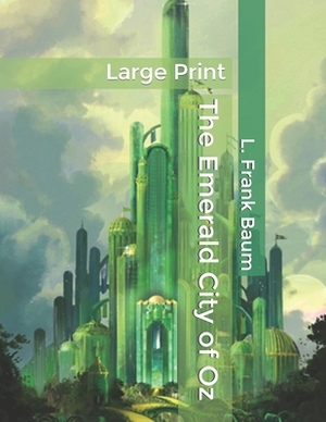 The Emerald City of Oz: Large Print by L. Frank Baum