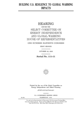 Building U.S. resilience to global warming impacts by United S. Congress, Select Committee on Energy Inde (house), United States House of Representatives