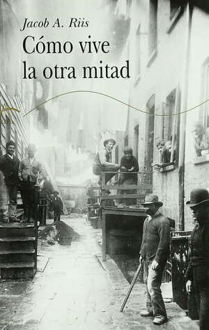 Cómo vive la otra mitad by Jacob A. Riis