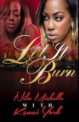 Let It Burn by Kenni York, Nika Michelle