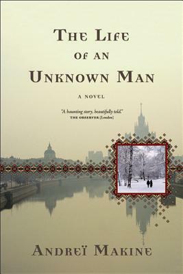 The Life of an Unknown Man by Andreï Makine