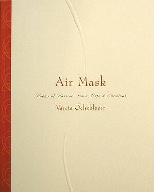 Air Mask: Poems of Passion, Love, Life & Survival by Vanita Oelschlager