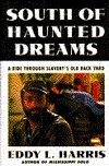 South of Haunted Dreams: A Ride Through Slavery's Old Back Yard by Eddy L. Harris