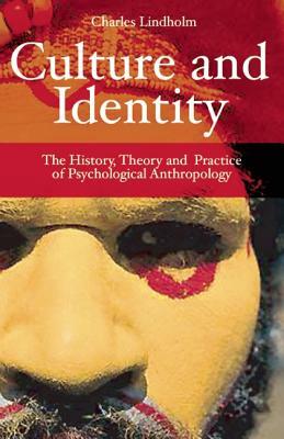 Culture and Identity: The History, Theory, and Practice of Psychological Anthropology by Charles Lindholm