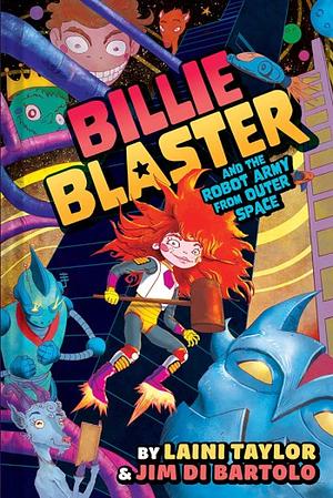 Billie Blaster and the Robot Army from Outer Space by Laini Taylor