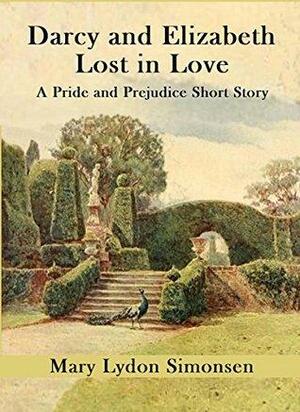 Darcy and Elizabeth - Lost in Love: A Pride and Prejudice Short Story by Mary Lydon Simonsen