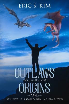 Outlaws and Origins: Quintana's Campaign, Volume Two by Eric S. Kim