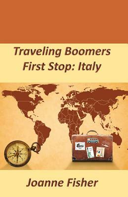 Traveling Boomers: First Stop: Italy by Joanne Fisher