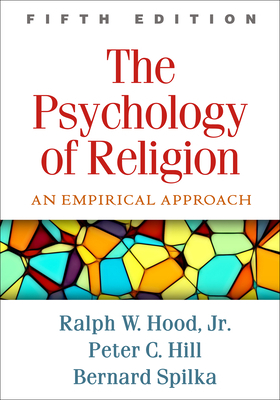 The Psychology of Religion, Fifth Edition: An Empirical Approach by Peter C. Hill, Bernard Spilka, Ralph W. Hood Jr
