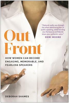 Out Front: How Women Can Become Engaging, Memorable, and Fearless Speakers by Deborah Shames