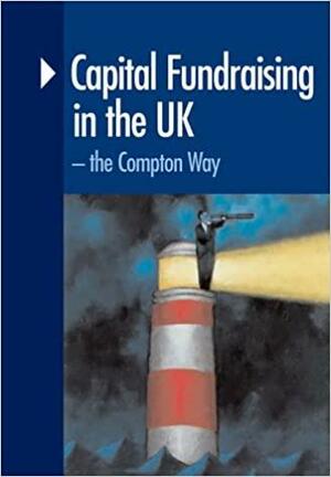 Capital Fundraising In The Uk: The Compton Way by Paul Molloy, Andrew Day
