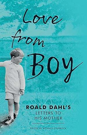 Love from Boy: Roald Dahl's Letters to his Mother by Donald Sturrock