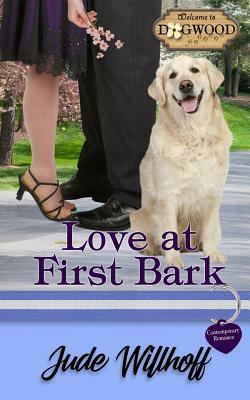 Love at First Bark: A Dogwood Sweet Romance by Jude Willhoff