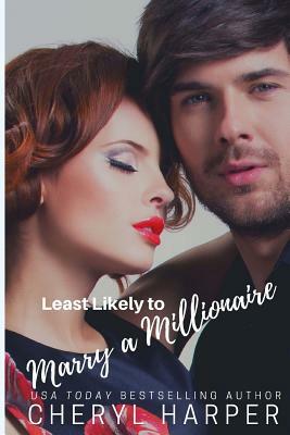 Least Likely to Marry a Millionaire by Cheryl Harper