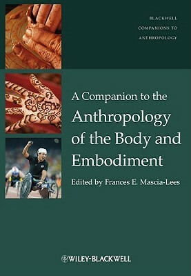 A Companion to the Anthropology of the Body and Embodiment by 