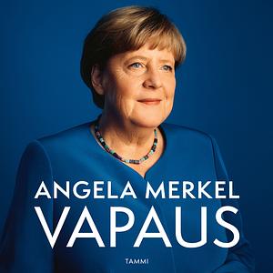 Vapaus. Muistelmat 1954-2021 by Angela Merkel