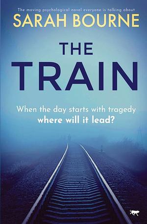 The Train: the moving psychological novel everyone is talking about by Sarah Bourne, Sarah Bourne