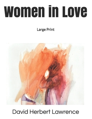 Women in Love: Large Print by D.H. Lawrence