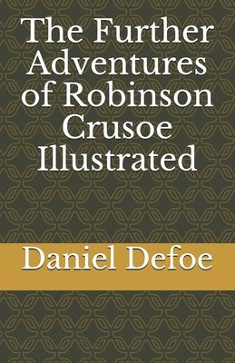 The Further Adventures of Robinson Crusoe Illustrated by Daniel Defoe