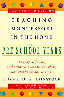 Teaching Montessori in the Home: The Pre-School Years by Elizabeth G. Hainstock, Lee Davis