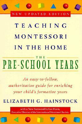 Teaching Montessori in the Home: The Pre-School Years by Lee Davis, Elizabeth G. Hainstock